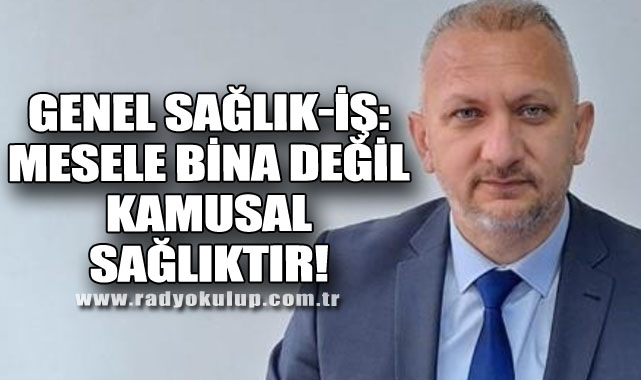 Genel Sağlık-İş: Mesele Bina Değil, Kamusal Sağlıktır!