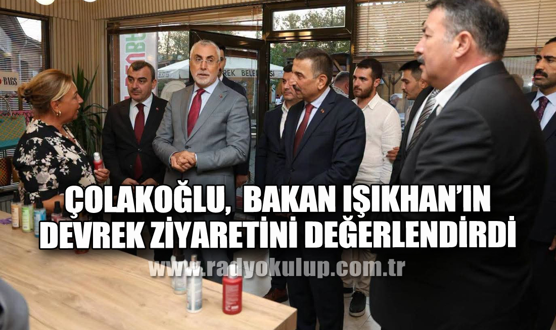 Çolakoğlu, Bakan Işıkhan’ın Devrek Ziyaretini Değerlendirdi