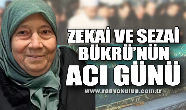 Zekai ve Sezai Bükrü’nün Acı Günü