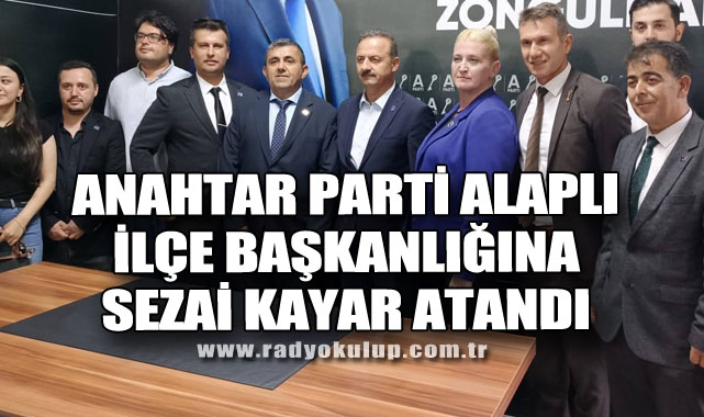 Anahtar Partisi Alaplı İlçe Başkanlığına Sezai Kayar Atandı