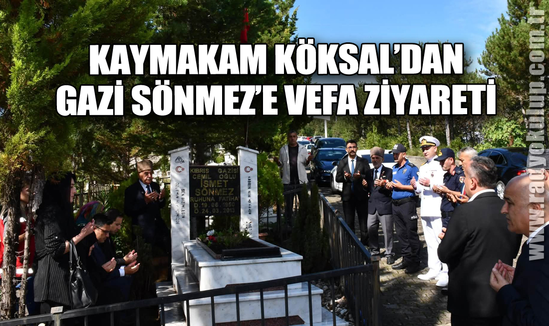 Kaymakam Köksal’dan Gazi Sönmez’e Vefa Ziyareti