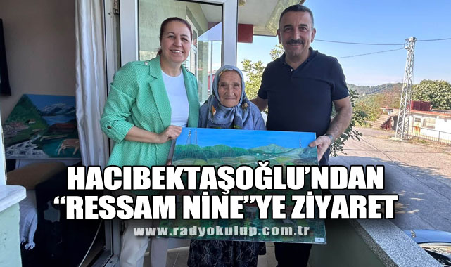 Vali Hacıbektaşoğlu’ndan “Ressam Nine”ye Ziyaret
