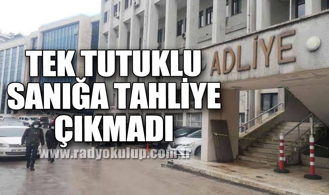 Tek Tutuklu Sanığa Tahliye Çıkmadı