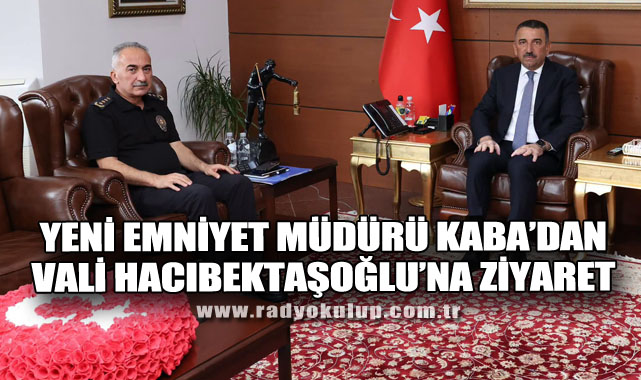 Yeni Emniyet Müdürü Kaba’dan Vali Hacıbektaşoğlu’na Ziyaret
