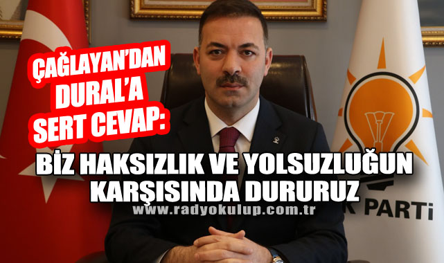 Çağlayan’dan Dural’a Sert Cevap: “Biz Haksızlık Ve Yolsuzluğun Karşısında Dururuz”​