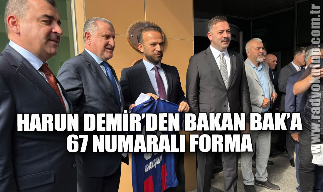 HARUN DEMİR’DEN BAKAN BAK’A 67 NUMARALI FORMA