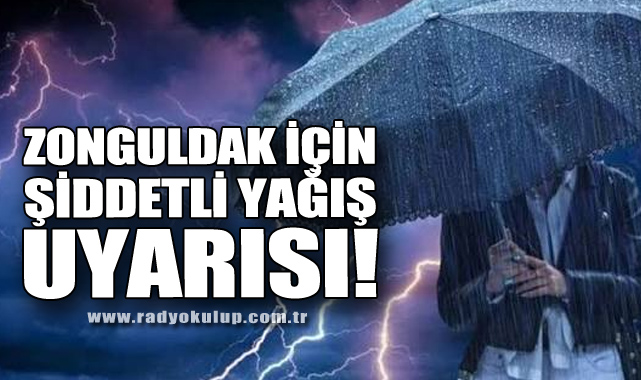 Zonguldak İçin Şiddetli Yağış Uyarısı!
