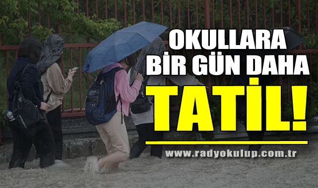 OKULLARA BİR GÜN DAHA TATİL!