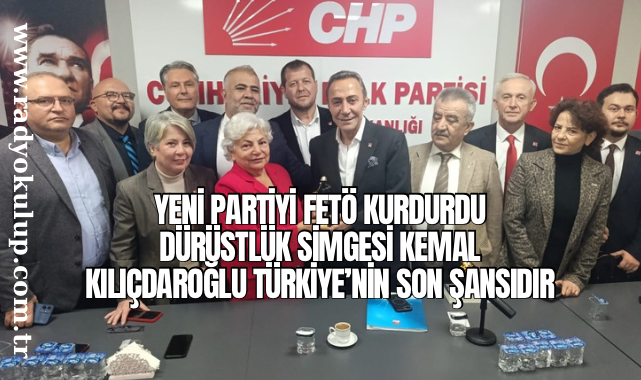 ​Yeni Partiyi FETÖ Kurdurdu Dürüstlük Simgesi Kemal Kılıçdaroğlu Türkiye’nin Son Şansıdır