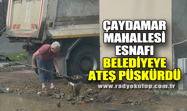 Çaydamar Mahallesi esnafı Belediyeye ateş püskürdü