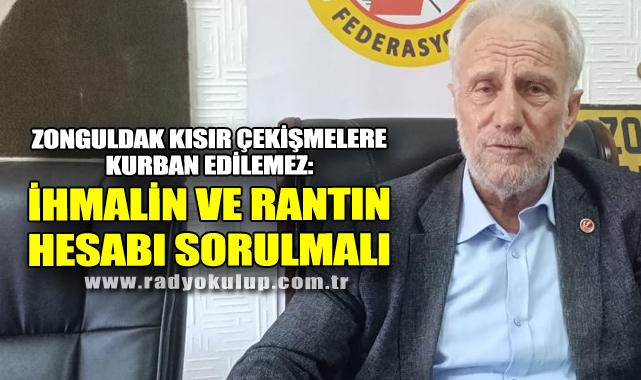 Zonguldak Kısır Çekişmelere Kurban Edilemez: İhmalin Ve Rantın Hesabı Sorulmalı​