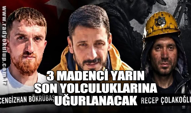 3 Madenci Yarın Son Yolculuklarına Uğurlanacak