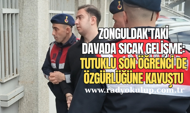 Zonguldak'taki Davada Sıcak Gelişme: Tutuklu Son Öğrenci de Özgürlüğüne Kavuştu