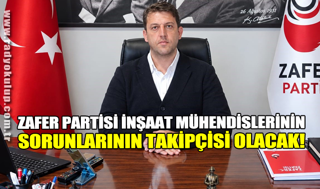 Zafer Partisi, İnşaat Mühendislerinin Sorunlarının Takipçisi Olacak!