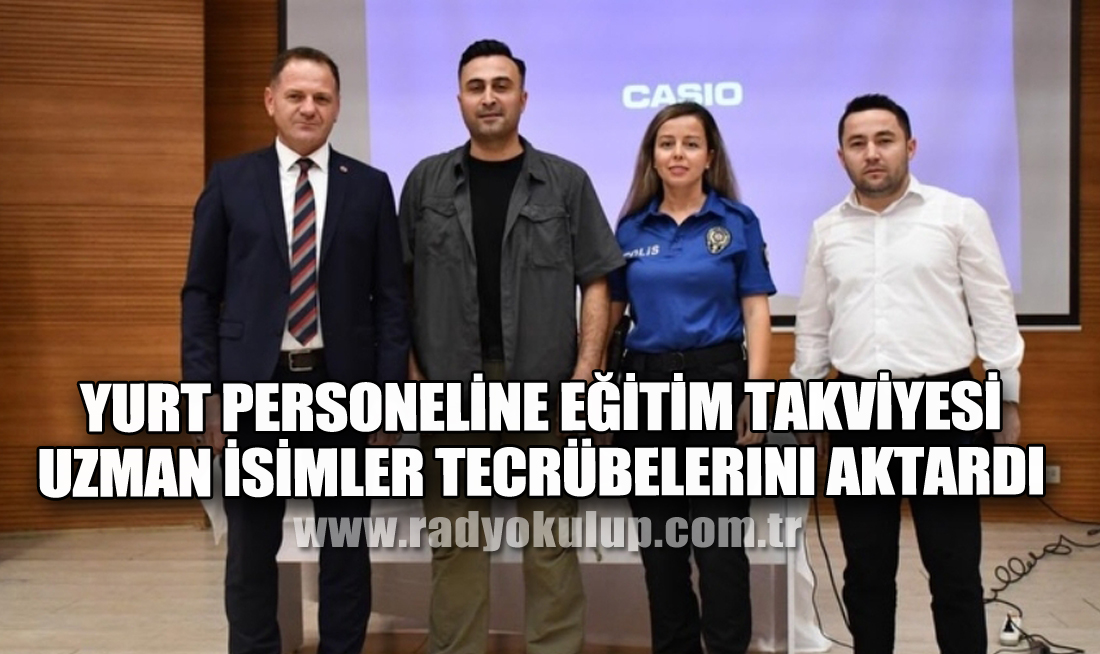 Yurt Personeline Eğitim Takviyesi. Uzman İsimler Tecrübelerini Aktardı